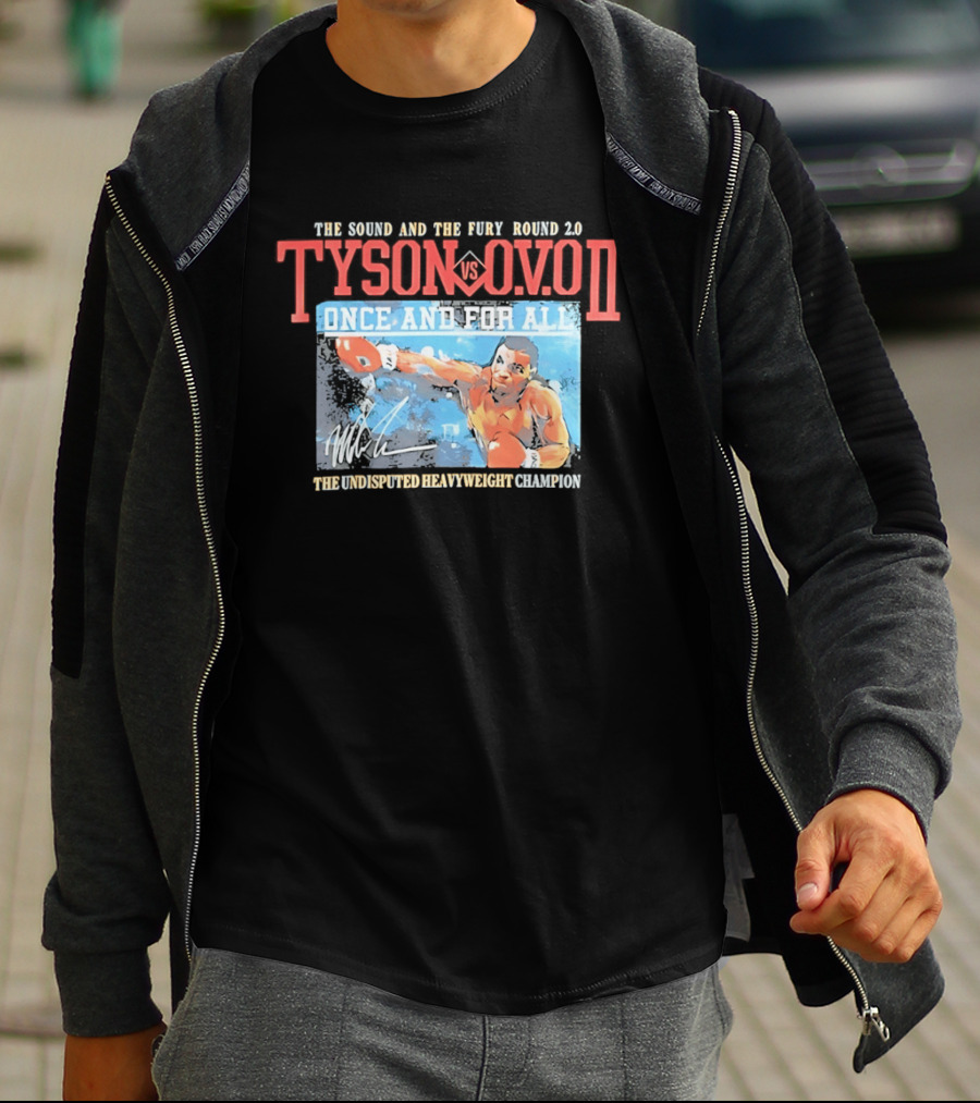 The Sound And The Fury Round 2.0 Tyson Vs Ovo II Once And For All The Undisputed Heavyweight Champion T-Shirt