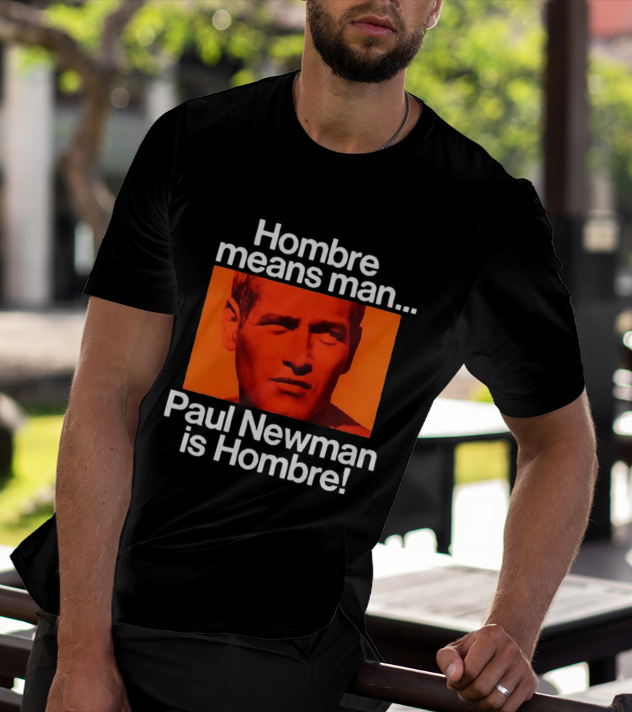 Hombre Means Man Paul Newman Is Hombre Iconic Movie Reference T-Shirt