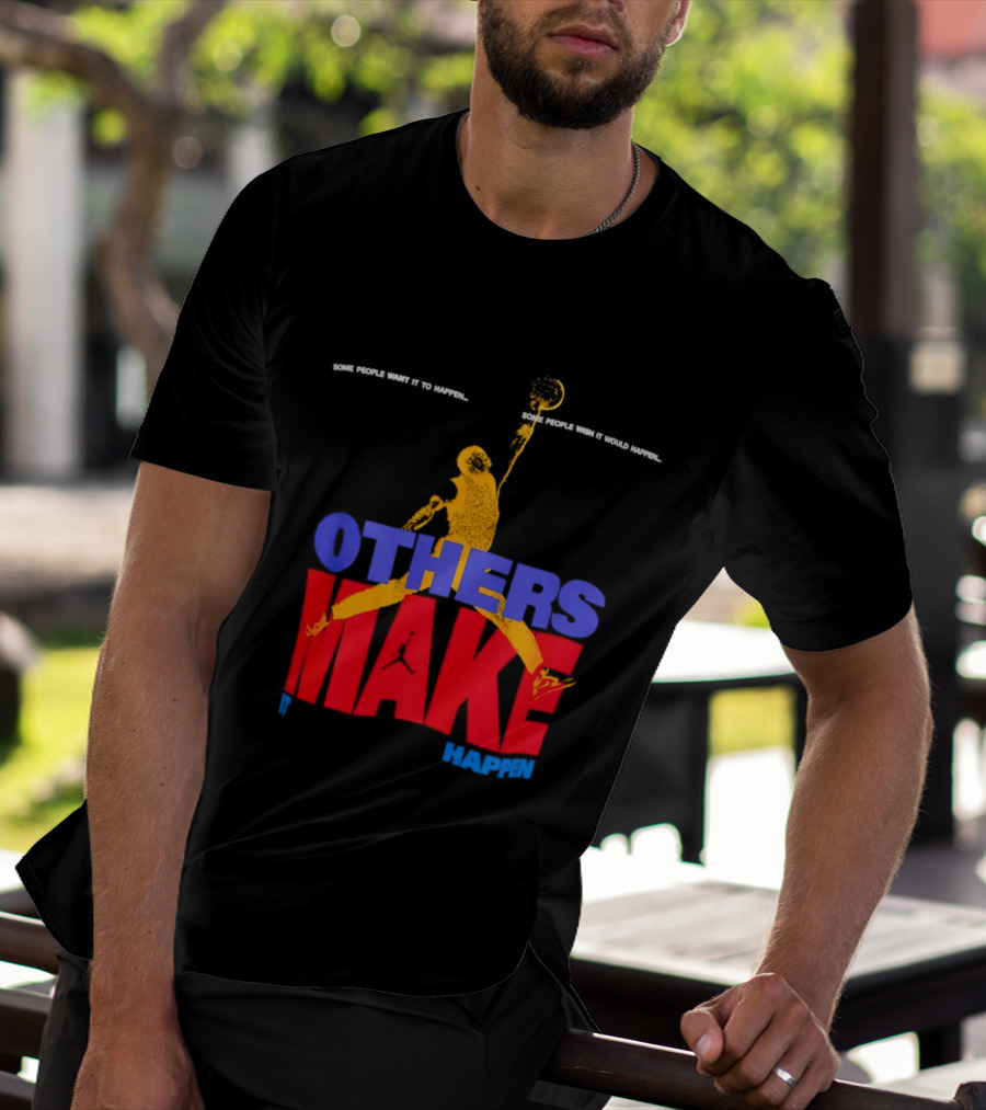Others Make It Happen Some People Wait It To Happen Basketball Player Action T-Shirt
