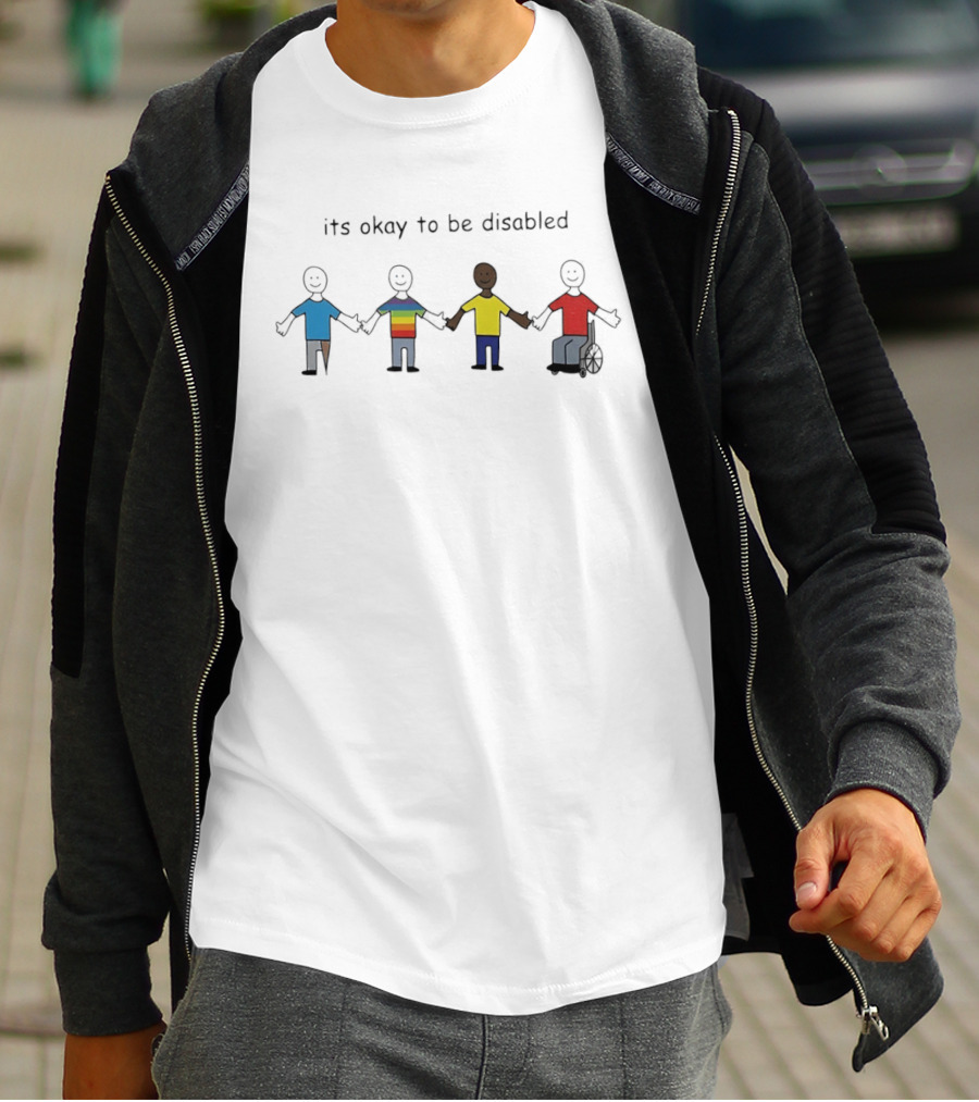 Its Okay To Be Disabled Paint People With Disabilities Holding Hands Inclusivity Message T-Shirt