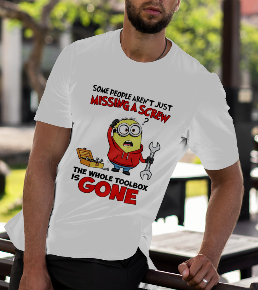 Some People Aren't Just Missing A Screw The Whole Toolbox Is Gone Minion T-Shirt