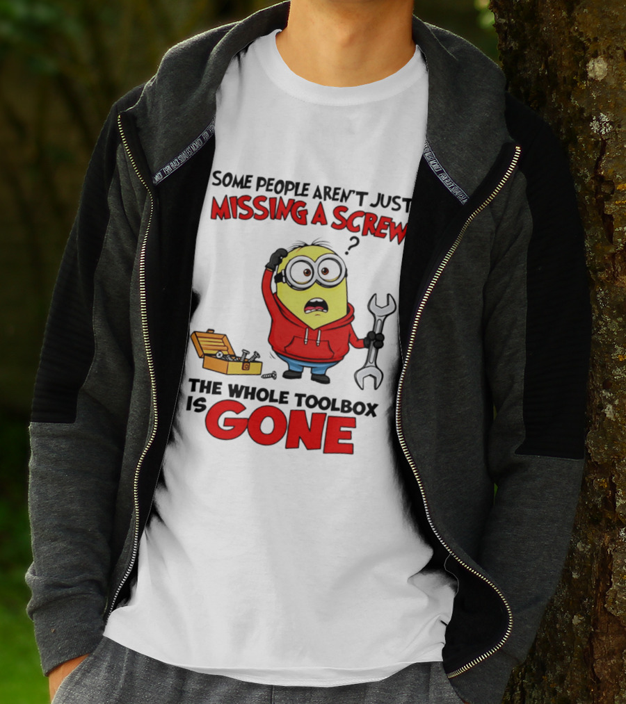 Some People Aren't Just Missing A Screw The Whole Toolbox Is Gone Minion T-Shirt