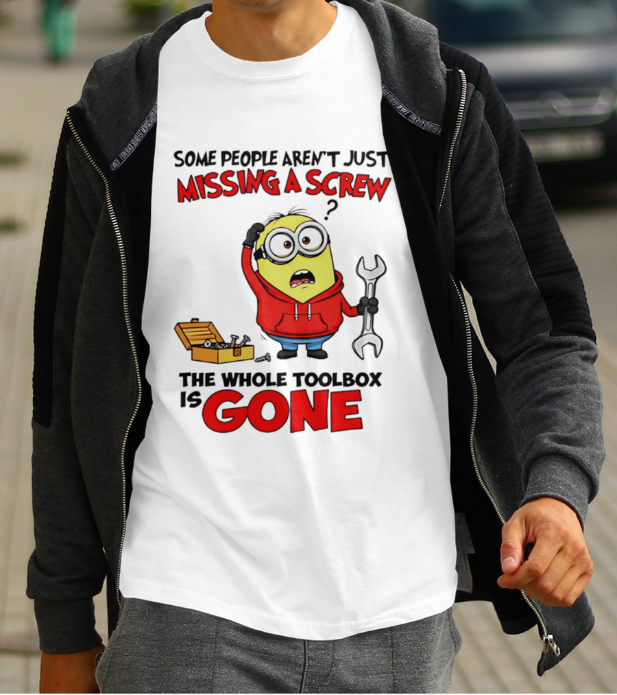 Some People Aren't Just Missing A Screw The Whole Toolbox Is Gone Minion T-Shirt
