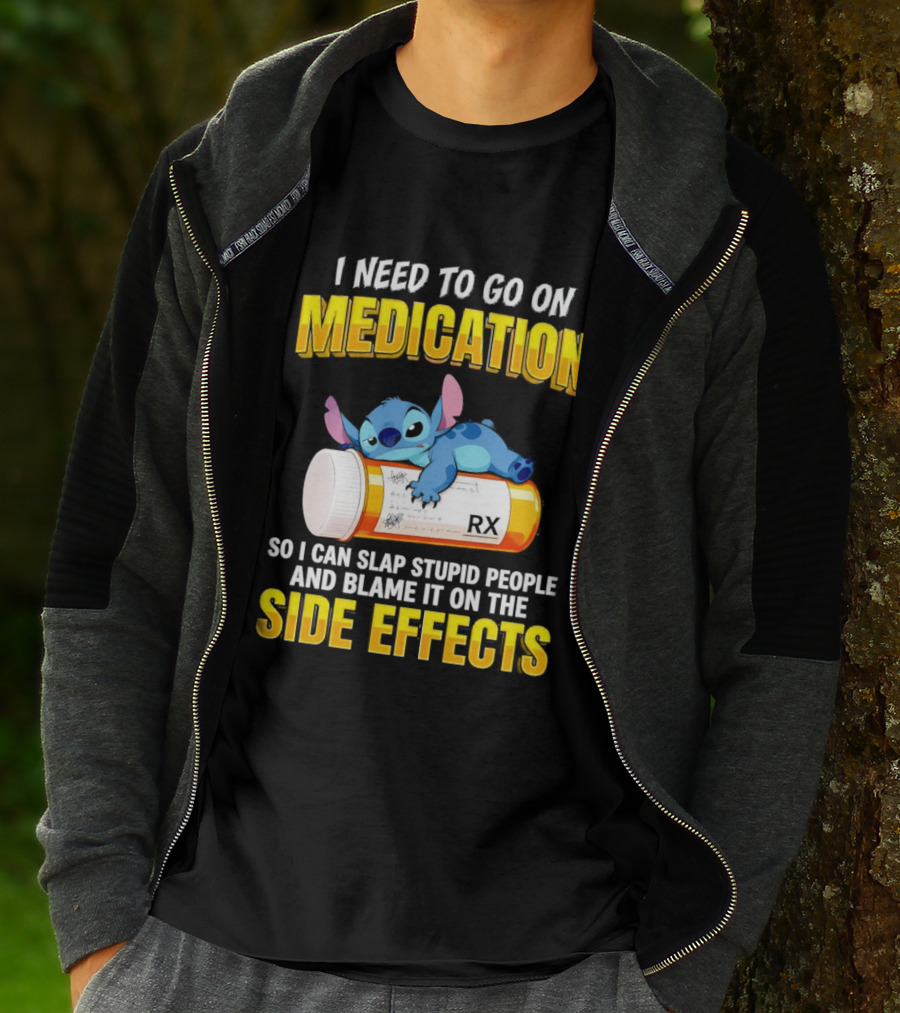 I Need To Go On Medication So I Can Slap Stupid People Side Effects With Stitch On RX Bottle T-Shirt