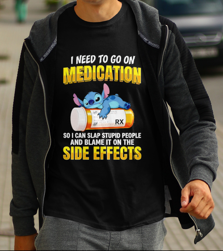 I Need To Go On Medication So I Can Slap Stupid People Side Effects With Stitch On RX Bottle T-Shirt