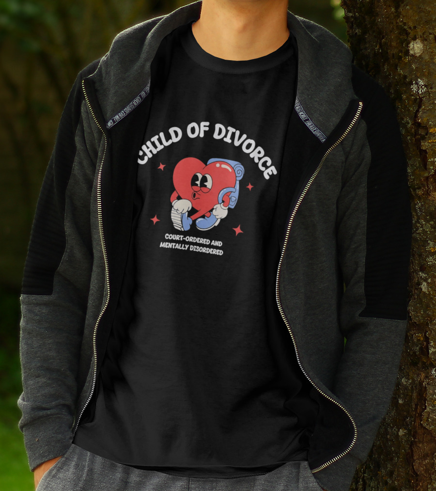 Child Of Divorce Court Ordered Mentally Disordered Heart T-Shirt