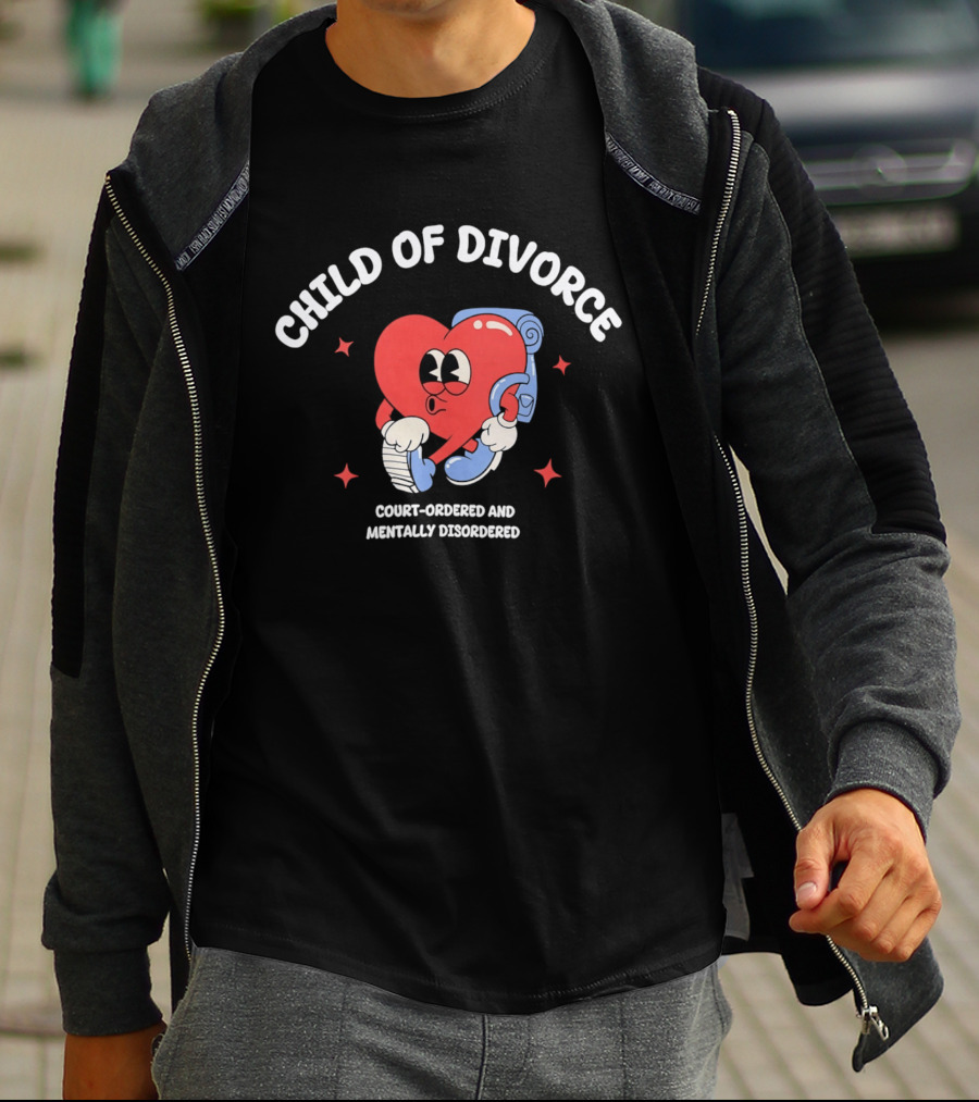 Child Of Divorce Court Ordered Mentally Disordered Heart T-Shirt