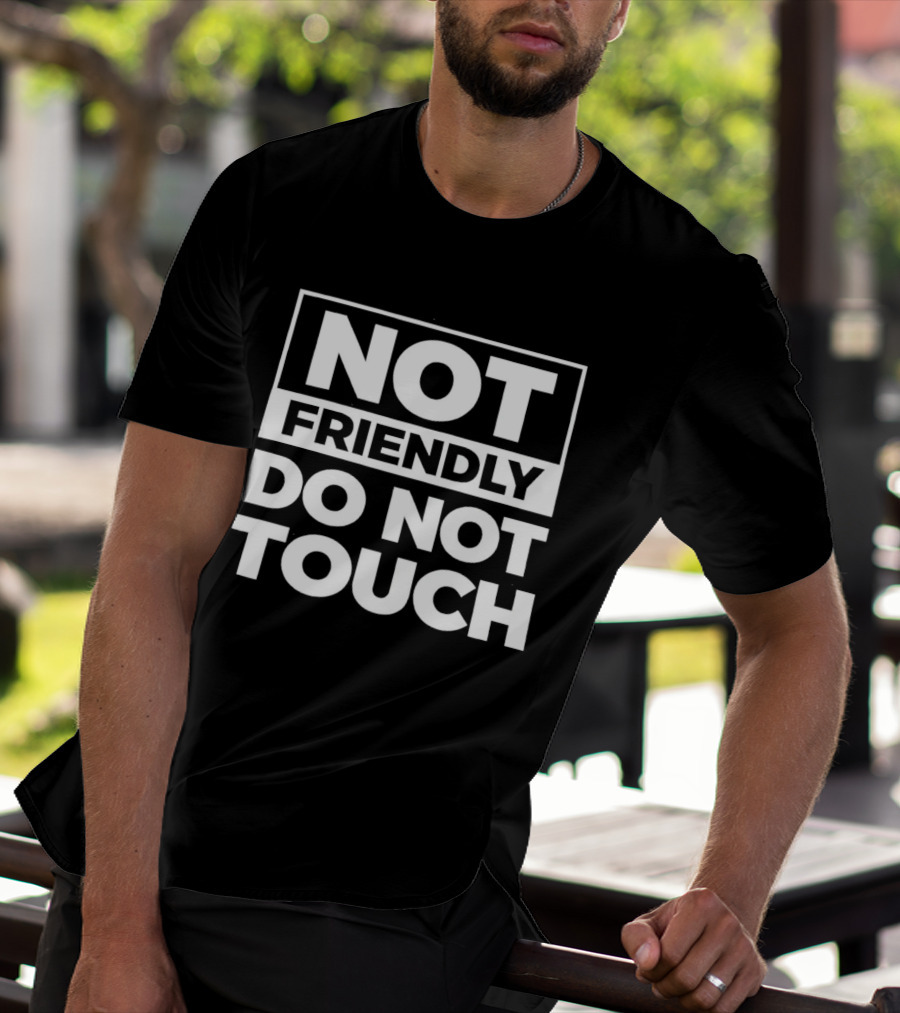 Not Friendly Do Not Touch T-Shirt