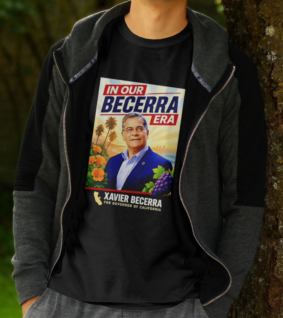 Xavier Becerra For Governor California In Our Becerra Era T-Shirt