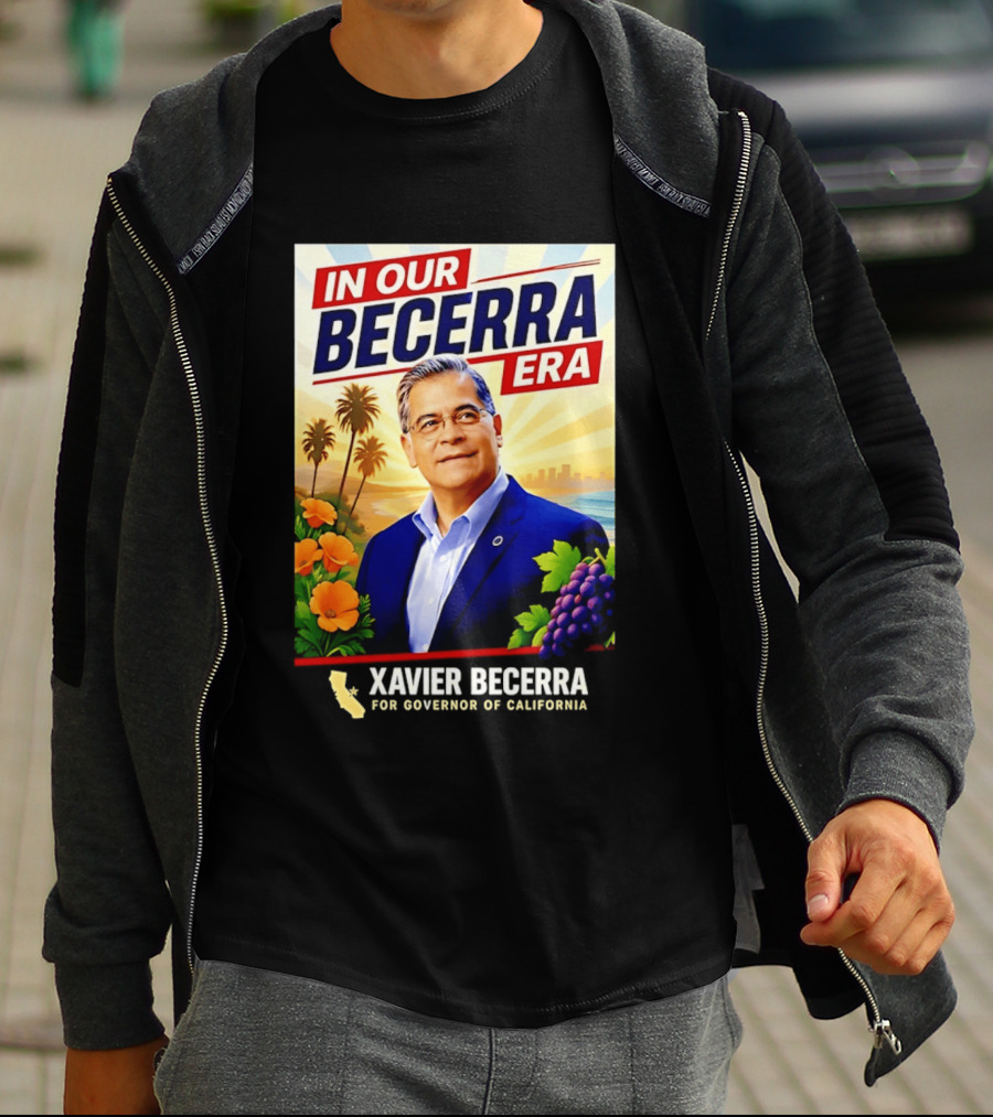 Xavier Becerra For Governor California In Our Becerra Era T-Shirt