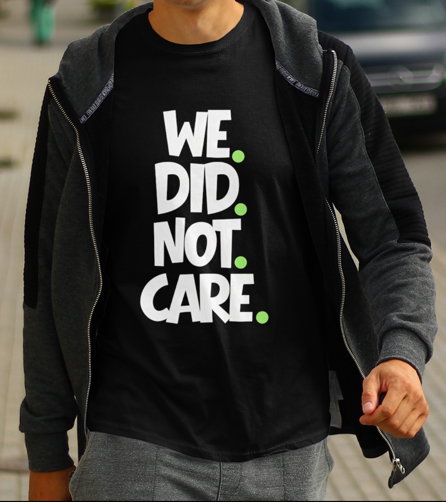 We Did Not Care Mike Macdonald Seattle Seahawks Football Fans T-Shirt