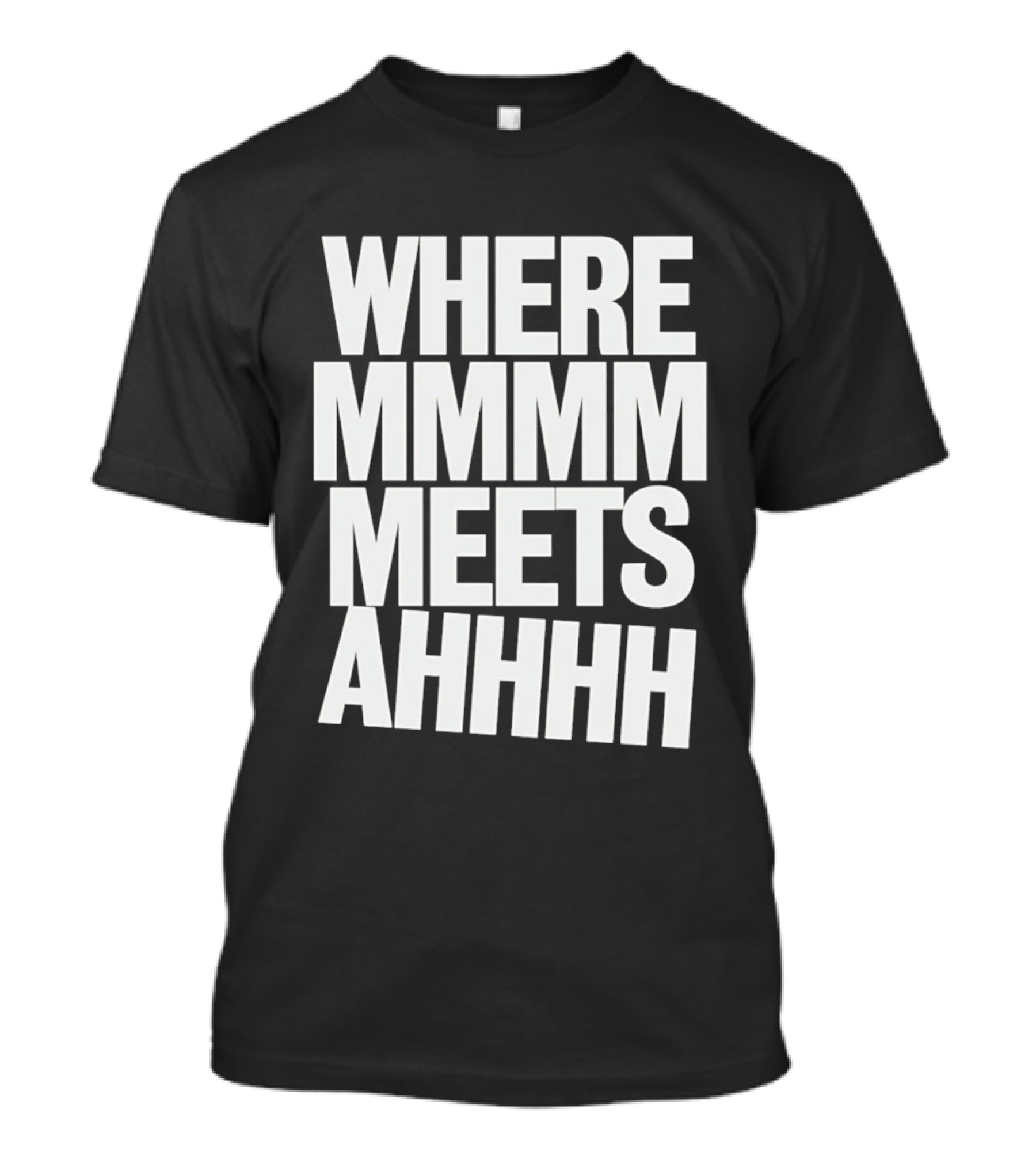 Where Mmmm Meets Ahhhh Humor T-Shirt