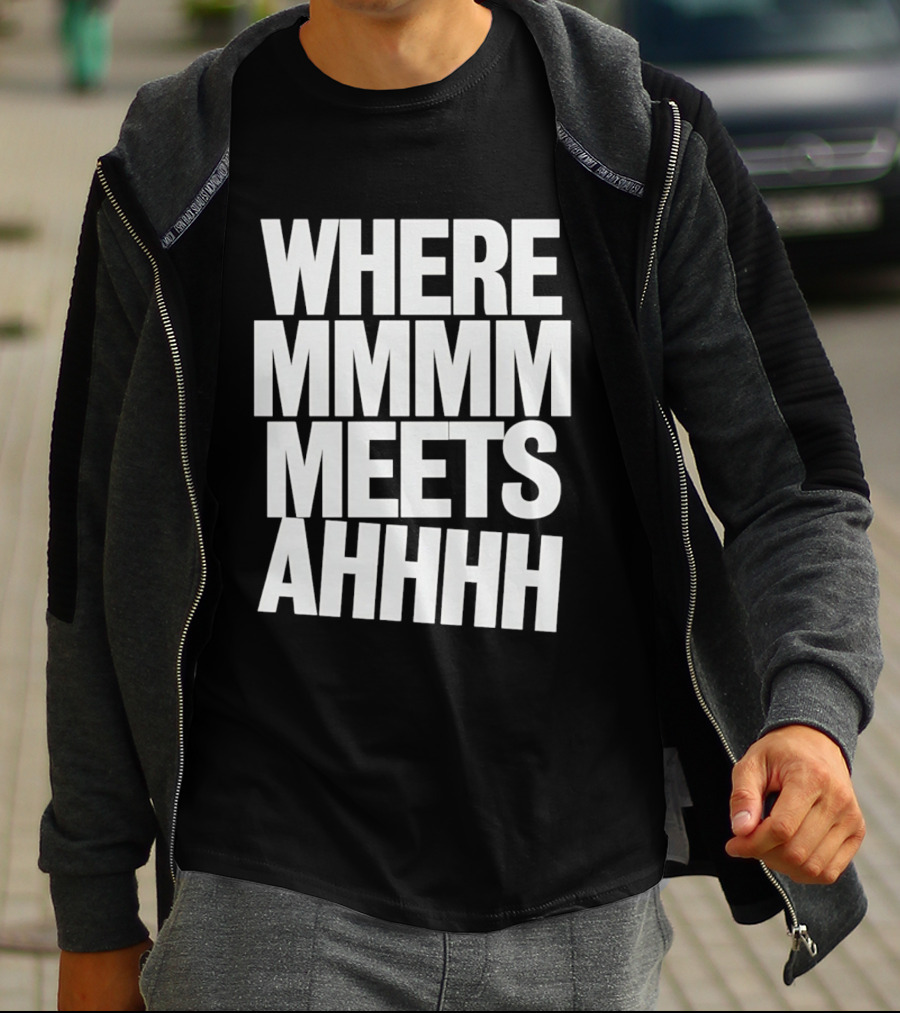 Where Mmmm Meets Ahhhh Humor T-Shirt