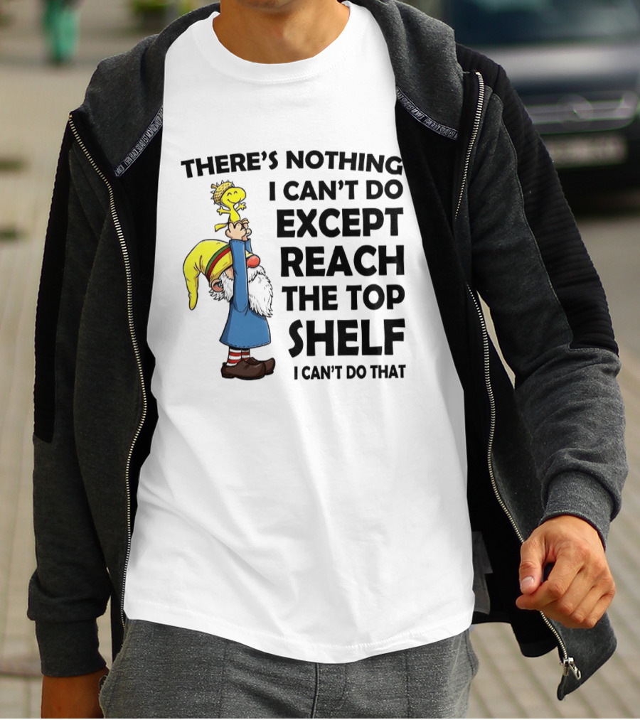 Woodstock There's Nothing I Can't Do Except Reach The Top Shelf T-Shirt