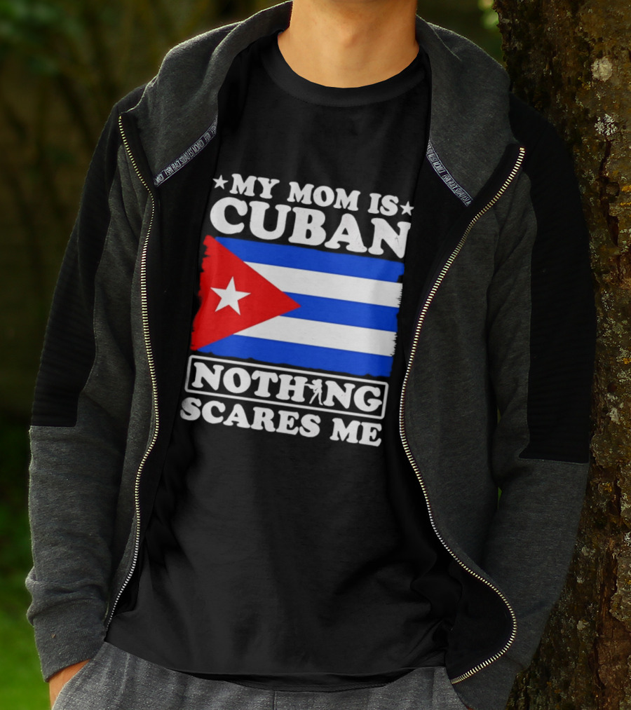 My Mom Is Cuban Cuban Flag Nothing Scares Me T-Shirt