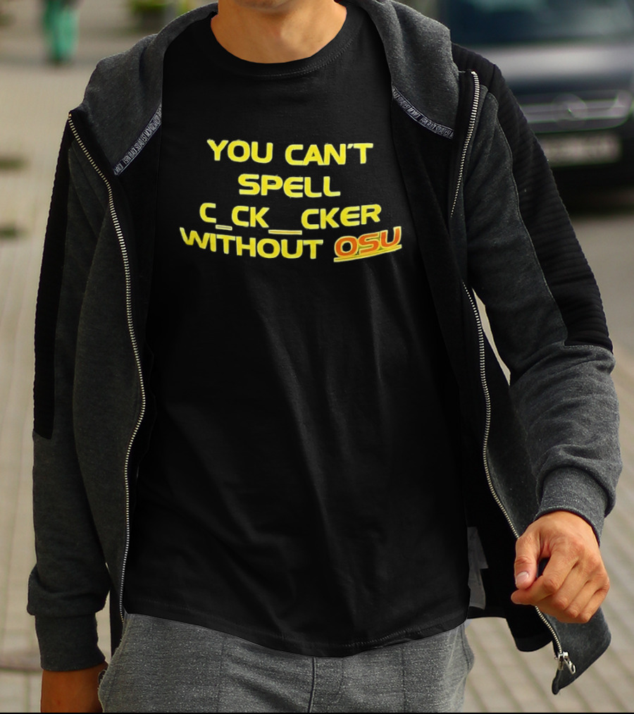 Ohio State Buckeyes Football You Can't Spell C_ck_Cker Without OSU T-Shirt