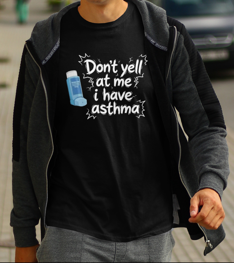 Don't Yell At Me I Have Asthma Inhaler Joke T-Shirt