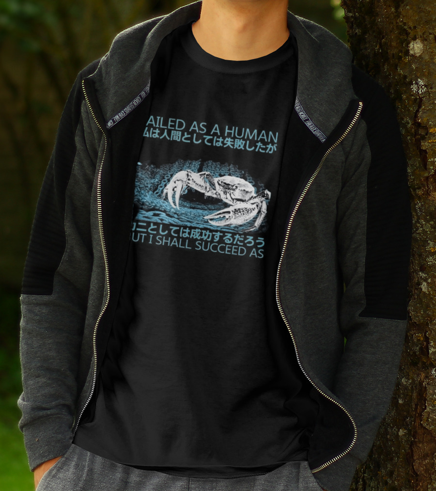 Failed As A Human But I Shall Succeed As Crab Philosophy T-Shirt