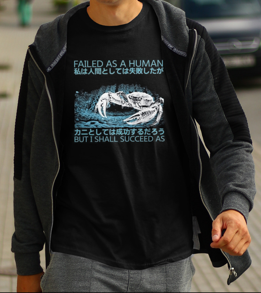 Failed As A Human But I Shall Succeed As Crab Philosophy T-Shirt