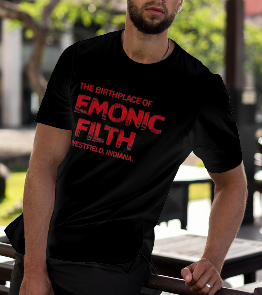 The Birthplace Of Demonic Filth Westfield Indiana T-Shirt