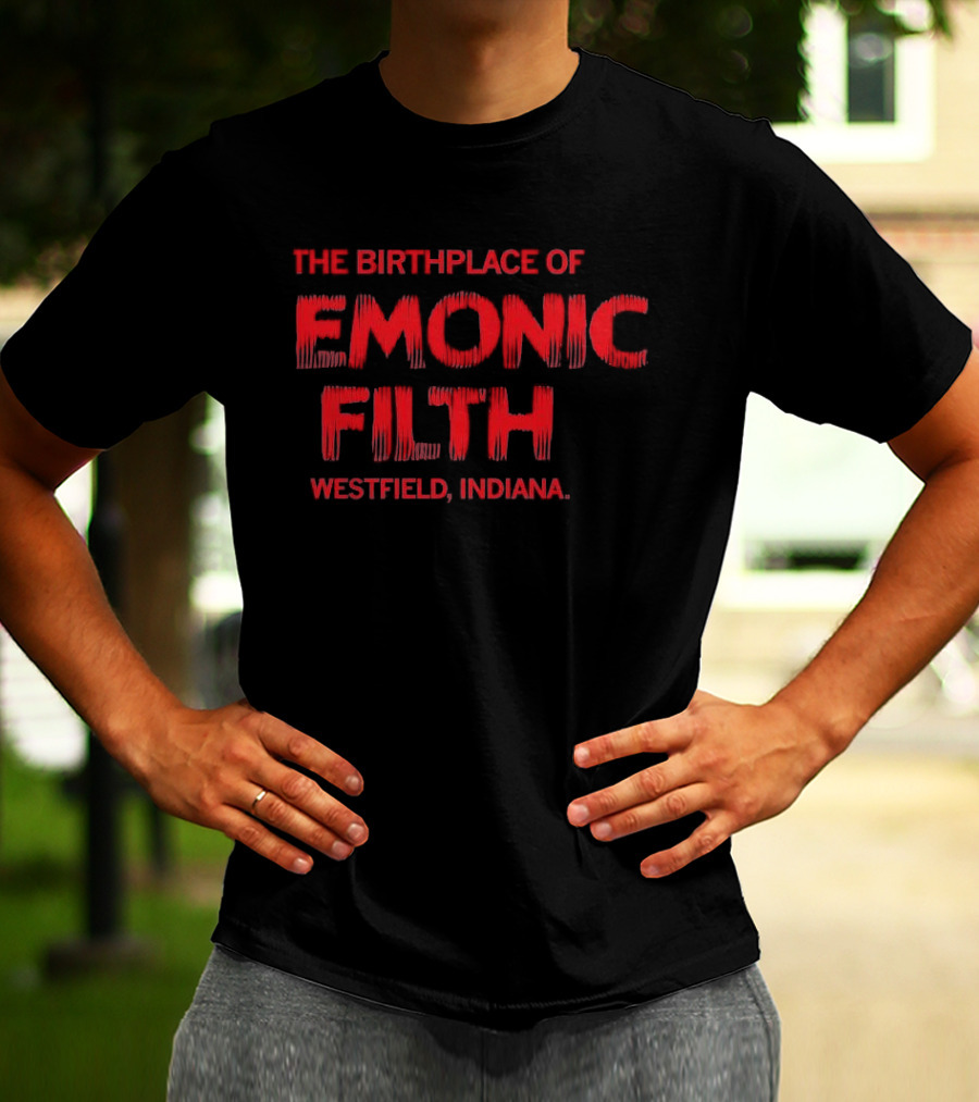 The Birthplace Of Demonic Filth Westfield Indiana T-Shirt