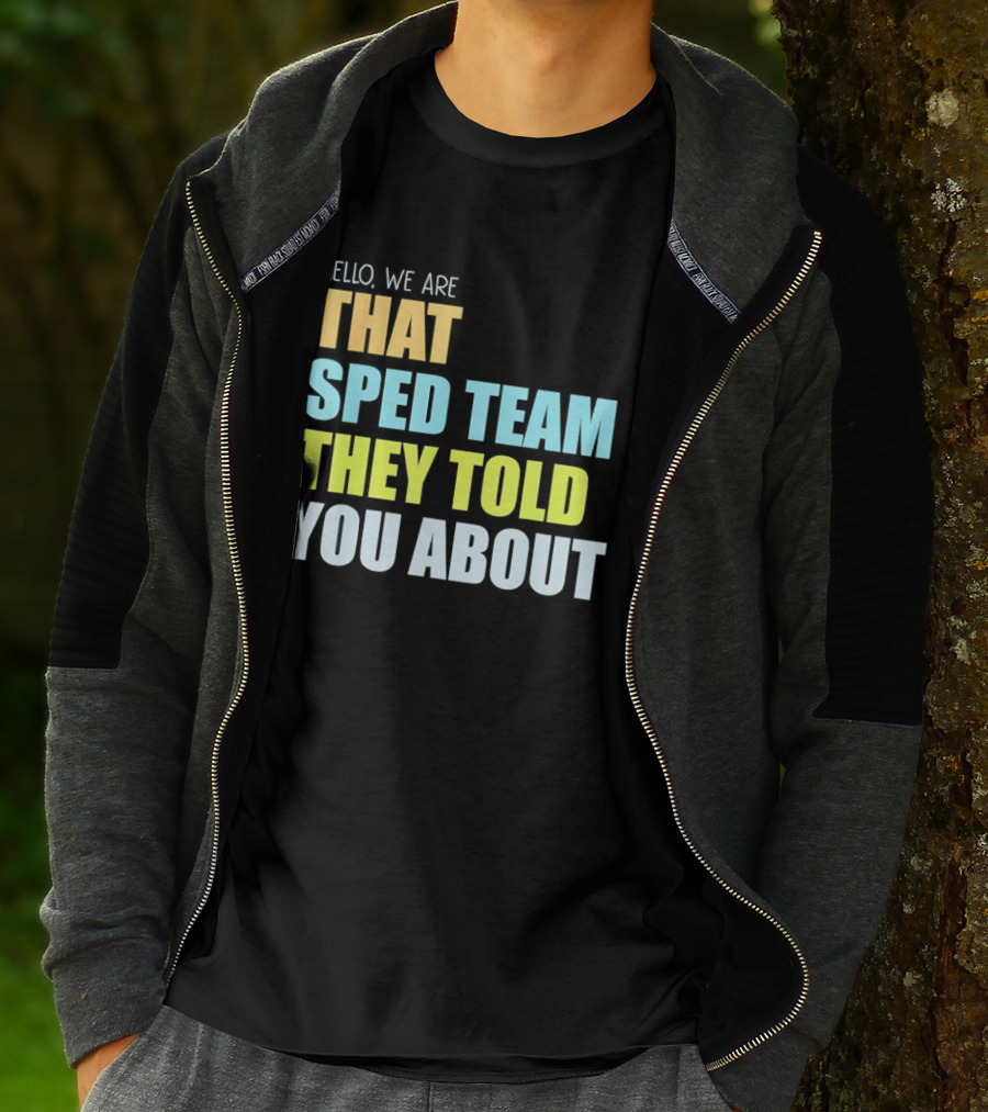 Hello We Are That Sped Team They Told You About T-Shirt