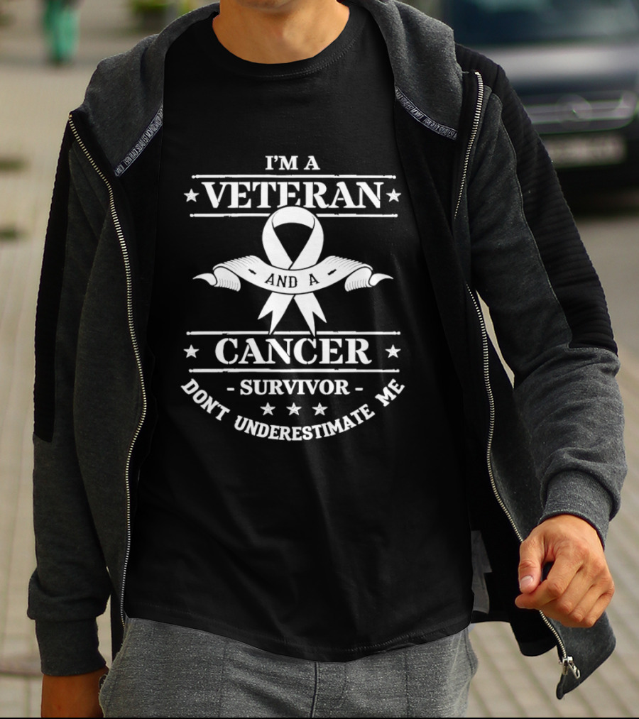 I'm A Veteran Cancer Survivor Don't Underestimate Me T-Shirt