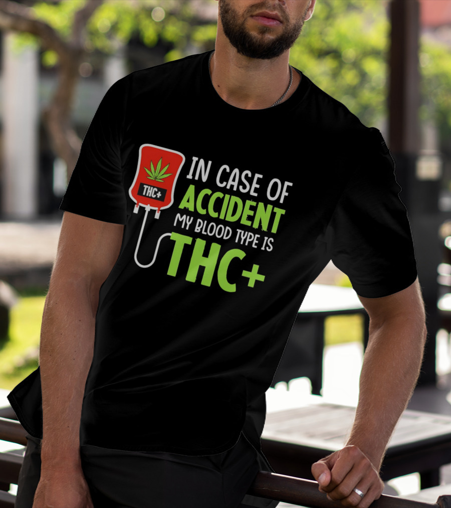 In Case Of Accident My Blood Type Is THC T-Shirt