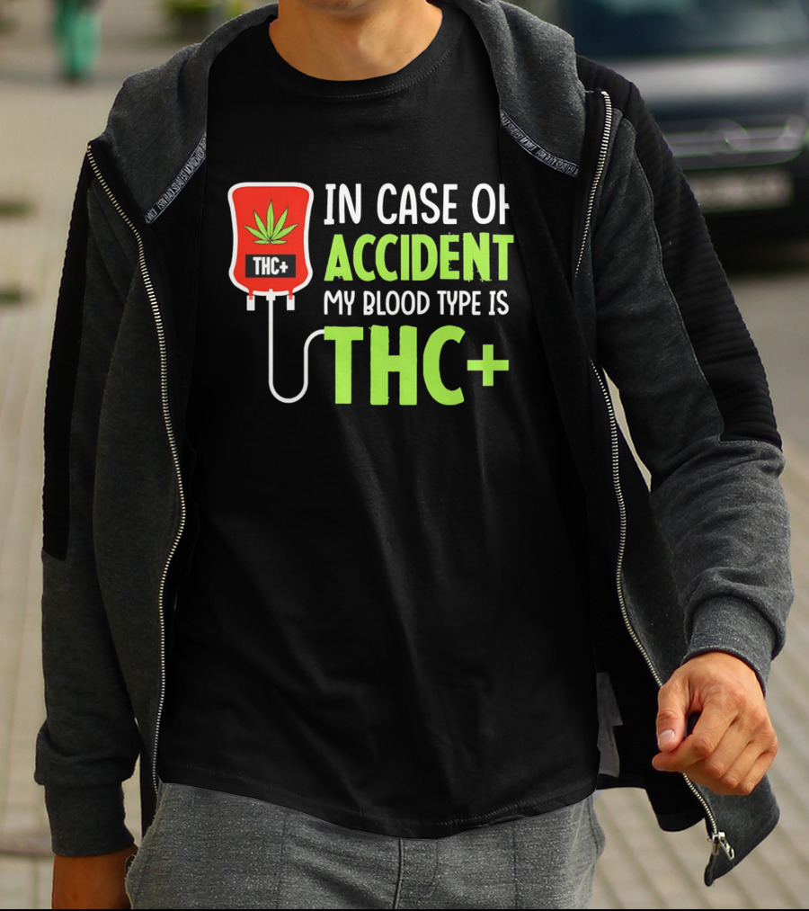In Case Of Accident My Blood Type Is THC T-Shirt