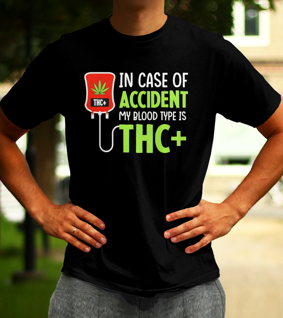 In Case Of Accident My Blood Type Is THC T-Shirt
