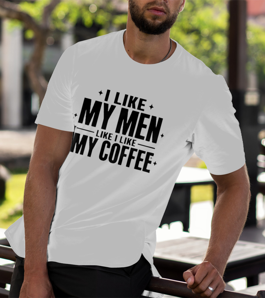 I Like My Men Like I Like My Coffee Star T-Shirt