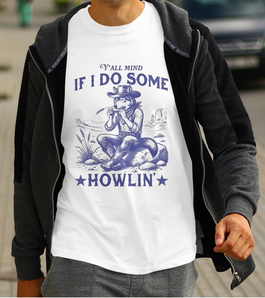 Y'all Mind If I Do Some Howlin Cowboy Scene T-Shirt