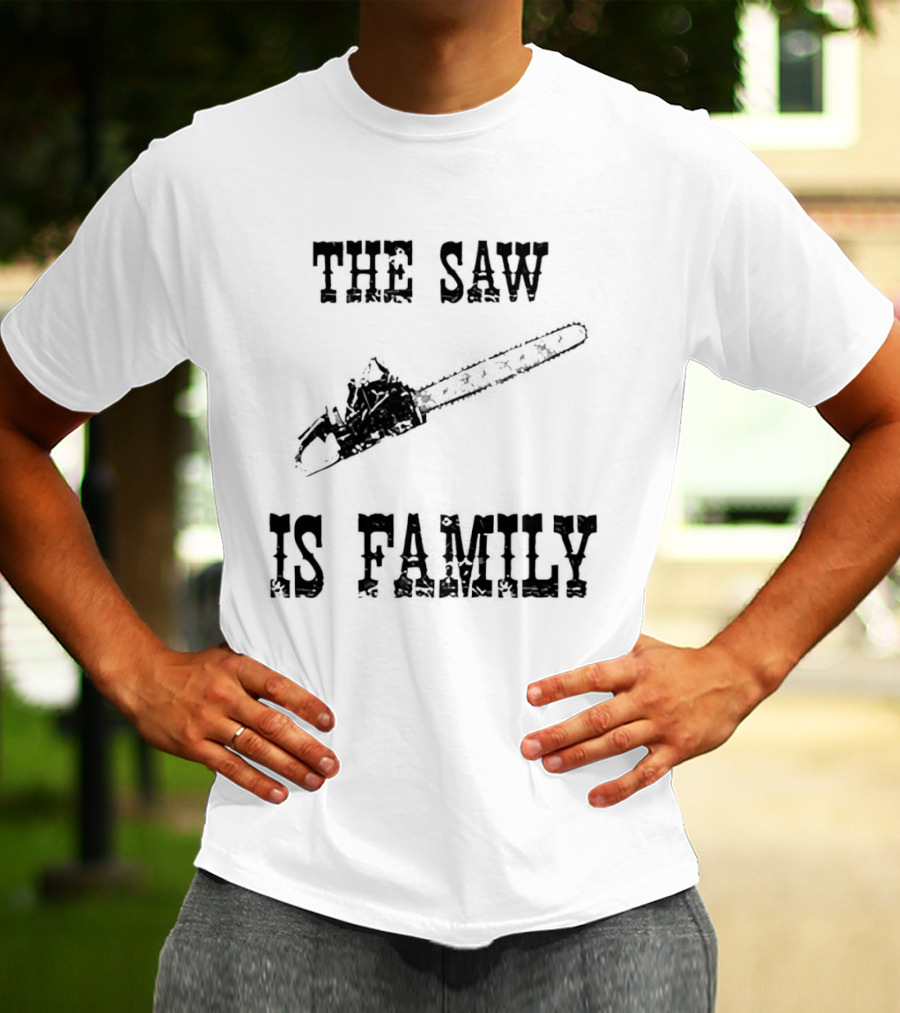 The Saw Is Family Chainsaw Horror Iconic Phrase T-Shirt
