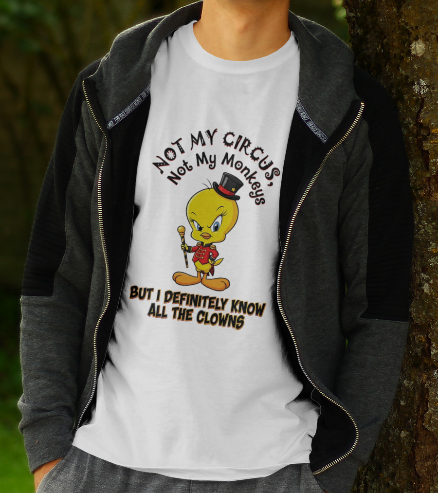 Tweety Not My Circus Not My Monkeys But I Definitely Know All The Clowns T-Shirt