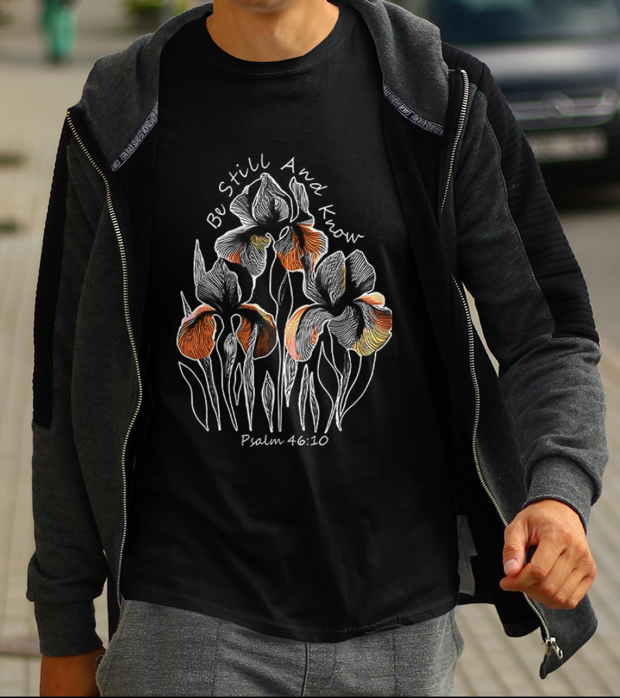 Be Still And Know Psalm 46 10 Orange Iris Floral T-Shirt