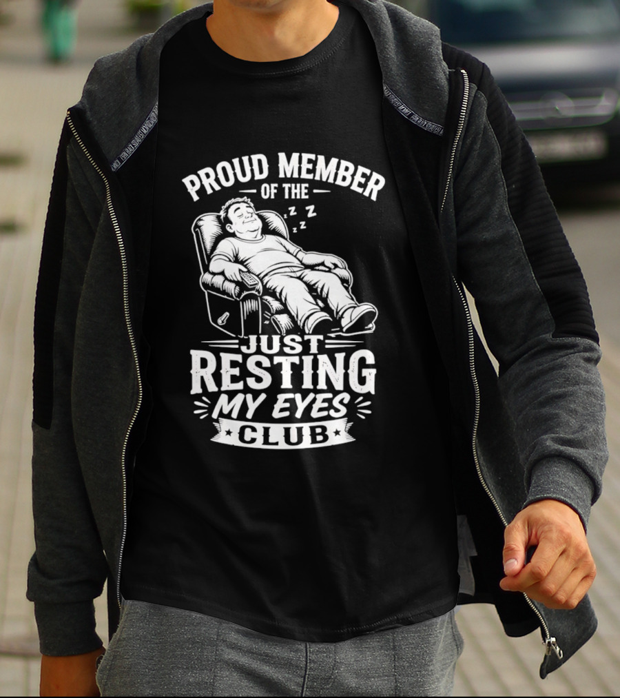 Proud Member Of The Just Resting My Eyes Club Dad Recliner Chair Sleeping T-Shirt