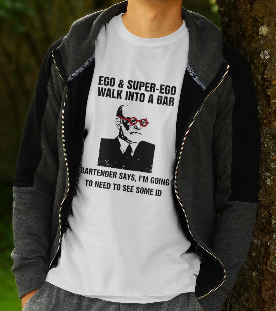 Ego And Super Ego Walk Into A Bar Bartender Says I'm Going To Need To See Some ID T-Shirt