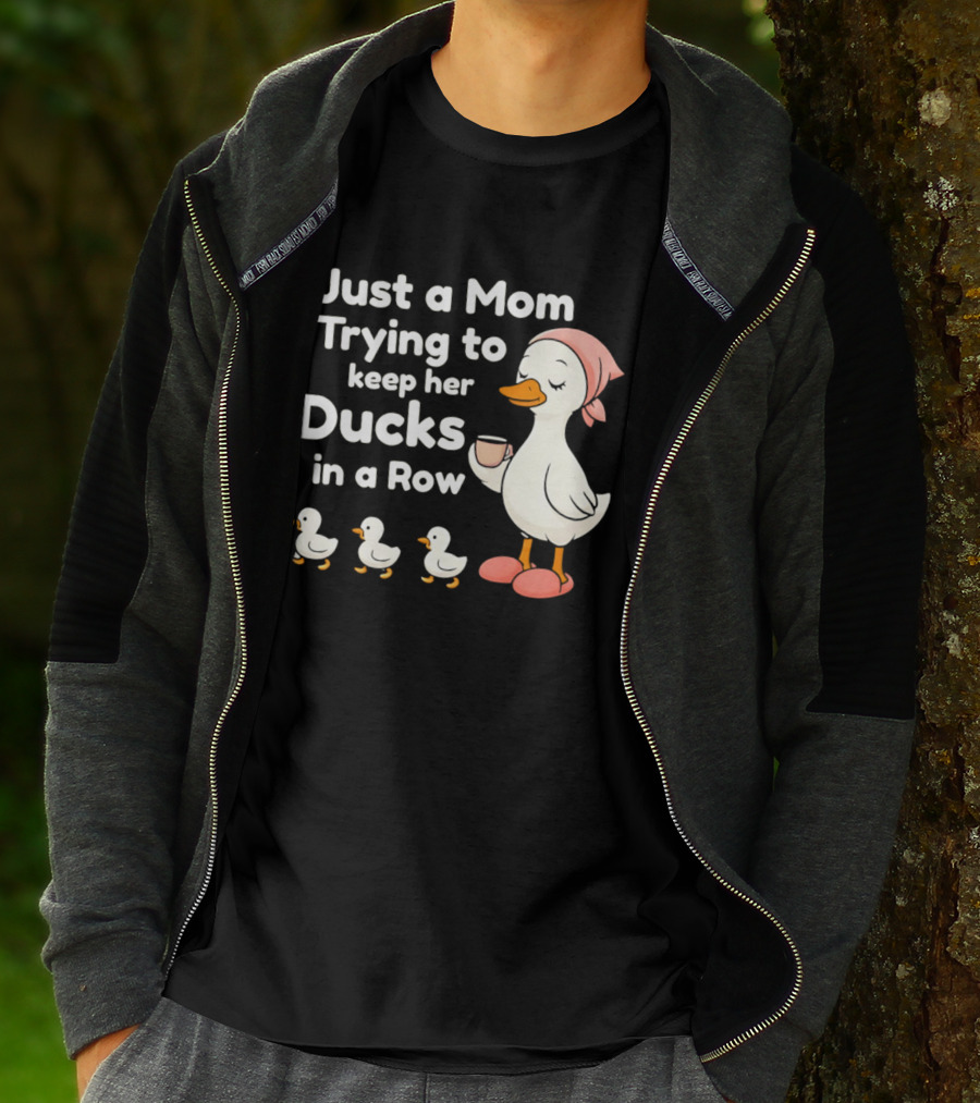 Just A Mom Trying To Keep Her Ducks In A Row With Coffee Cup And Cute Ducks T-Shirt