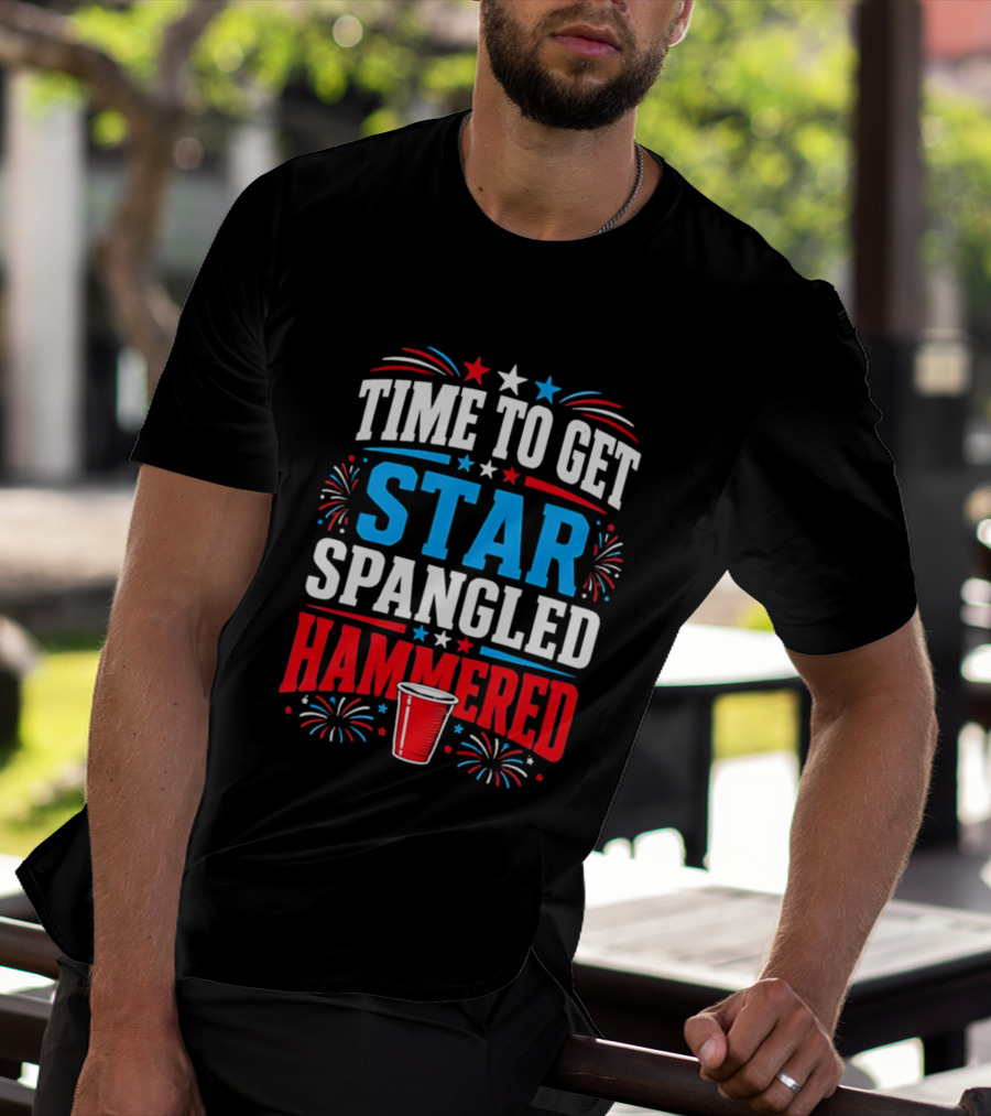 Time To Get Star Spangled Hammered Patriotic 4th Of July Party Red White Blue Fireworks Cup T-Shirt