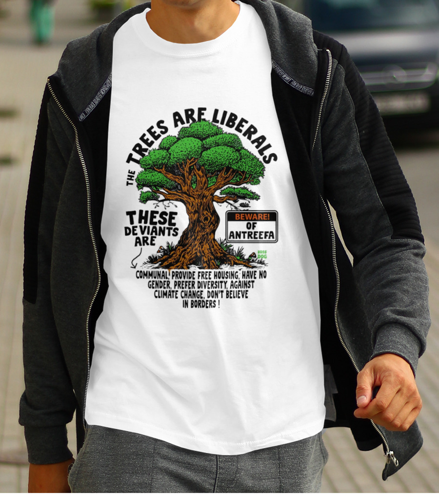 The Trees Are Liberals Beware Of Antifascism Diversity Accept Change Not Delete In Progress T-Shirt