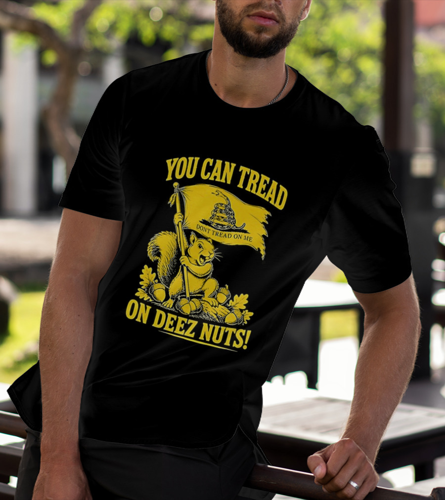 You Can Tread On Deez Nuts Squirrel Don't Tread On Me Flag T-Shirt