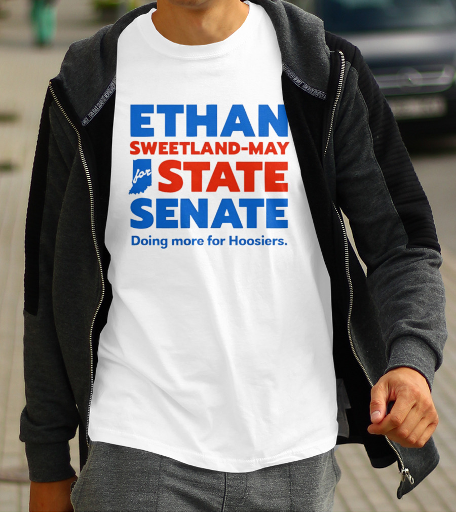Ethan Sweetland May For State Senate Doing More For Hoosiers T-Shirt