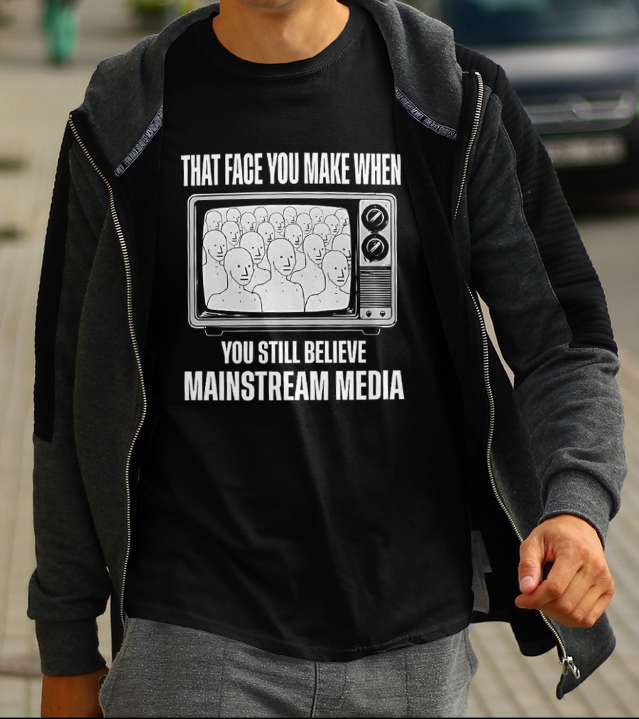 That Face You Make When You Still Believe Mainstream Media TV Retro Faces T-Shirt