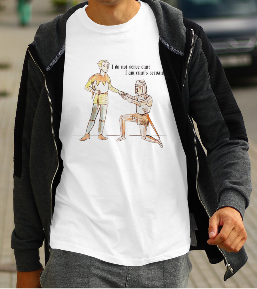 I Do Not Serve Cunt I Am Cunt's Servant Medieval Knights Humorous Sarcastic Renaissance T-Shirt