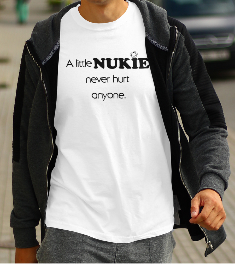 A Little Nukie Never Hurt Anyone Atomic Symbol Humor T-Shirt