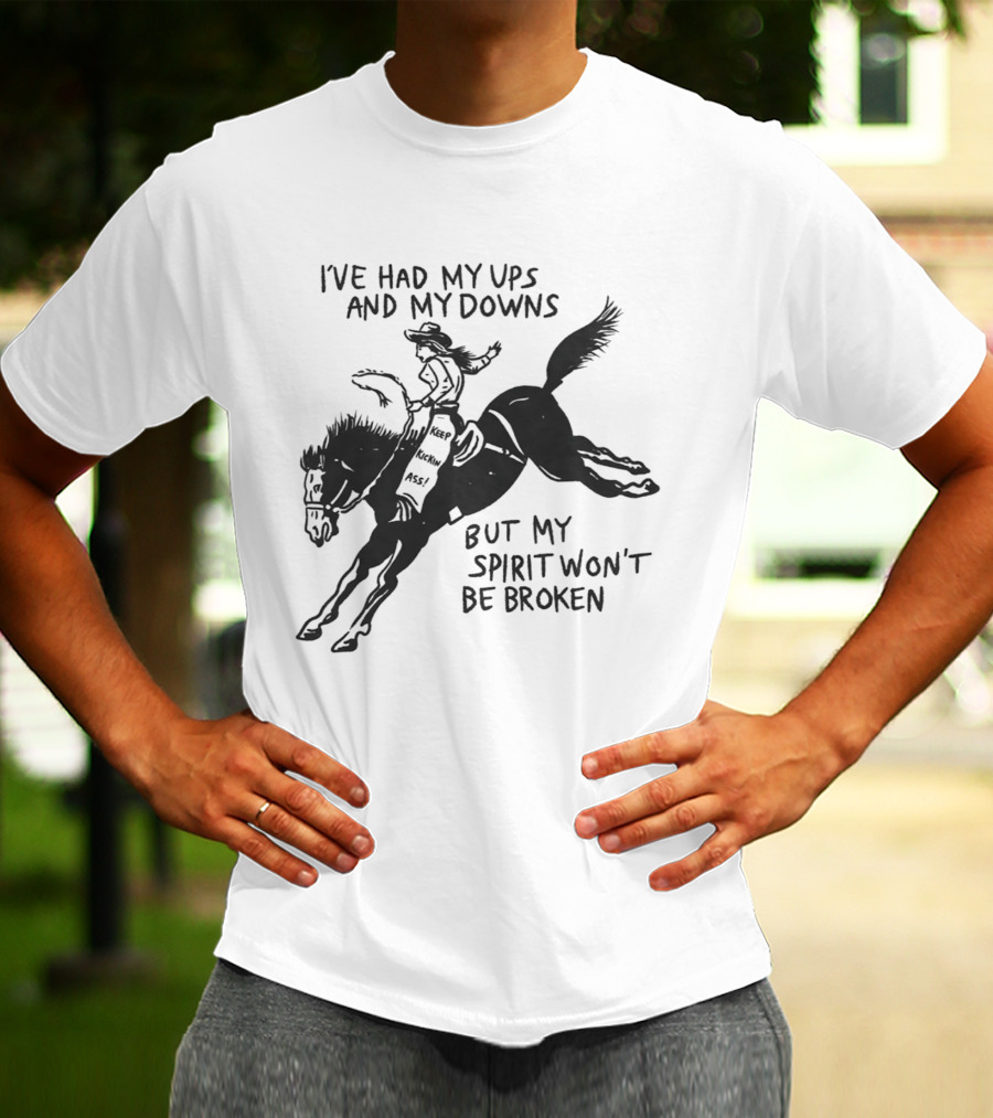 I've Had My Ups And Downs But My Spirit Won't Be Broken Cowgirl Riding Horse T-Shirt