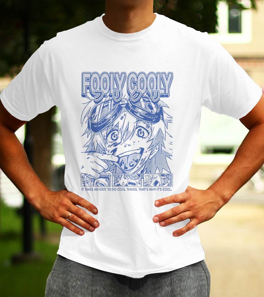 Fooly Cooly It Takes An Idiot To Do Cool Things That's Why It's T-Shirt