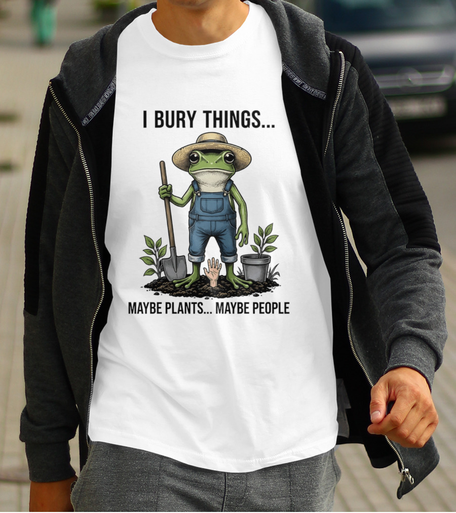 Frog Farmer I Bury Things Maybe Plants Maybe People Gardening Humor T-Shirt