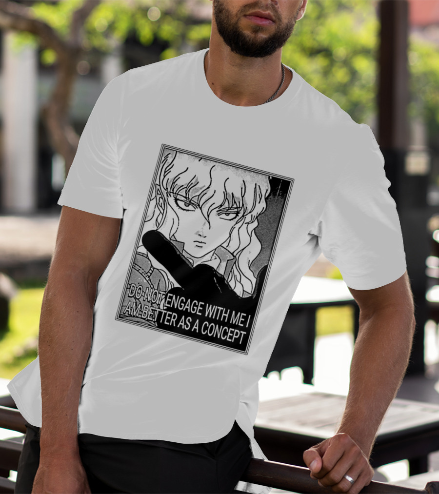 Griffith Do Not Engage With Me I Am Better As A Concept Anime T-Shirt