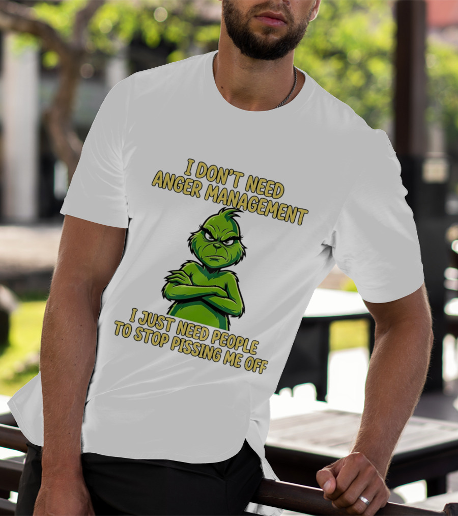 Grinch I Don't Need Anger Management I Just Need People To Stop Pissing Me Off T-Shirt